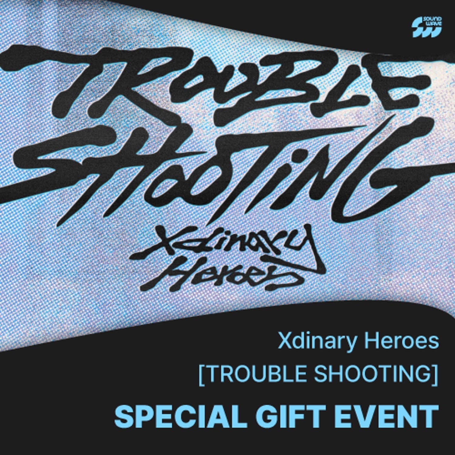 [Pre-Order] (Xdinary Heroes) - [Troubleshooting] (Random) + Soundwave POB